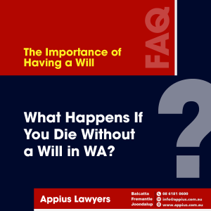 The Importance of Having a Will: What Happens If You Die Without a Will in Western Australia